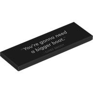 Деталь LEGO "Tile 2 x 6 with White ""You're gonna need a bigger boat."", 'CHIEF BRODY' print", Черный